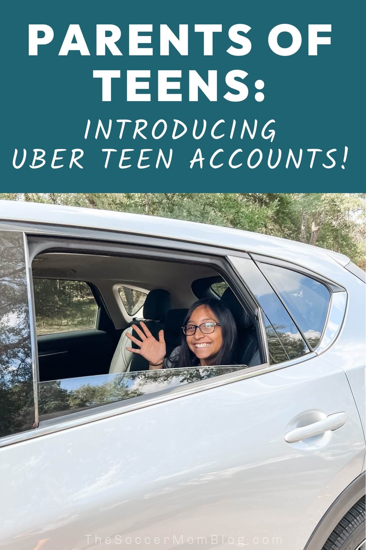 teen girl waving from backseat of car; text overlay "Parents of Teens: Introducing Uber teen accounts".